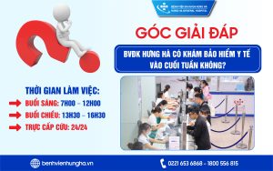 GÓC GIẢI ĐÁP: BVĐK HƯNG HÀ CÓ KHÁM BẢO HIỂM Y TẾ VÀO CUỐI TUẦN KHÔNG?
