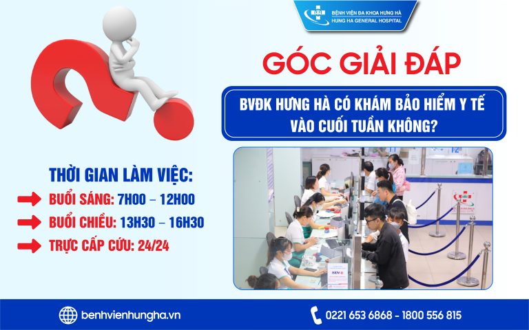 GÓC GIẢI ĐÁP: BVĐK HƯNG HÀ CÓ KHÁM BẢO HIỂM Y TẾ VÀO CUỐI TUẦN KHÔNG?