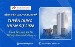 BỆNH VIỆN ĐA KHOA HƯNG HÀ | TUYỂN DỤNG NHÂN SỰ 2026 CÙNG KIẾN TẠO GIÁ TRỊ – VIẾT TIẾP HÀNH TRÌNH PHỤNG SỰ
