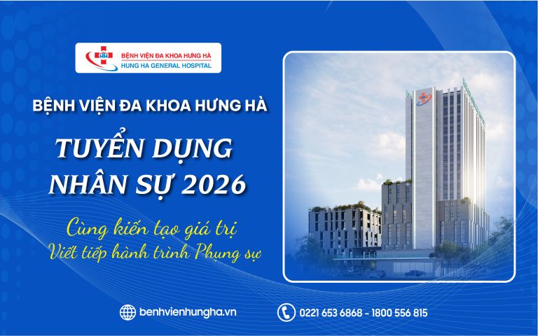 BỆNH VIỆN ĐA KHOA HƯNG HÀ | TUYỂN DỤNG NHÂN SỰ 2026 CÙNG KIẾN TẠO GIÁ TRỊ – VIẾT TIẾP HÀNH TRÌNH PHỤNG SỰ