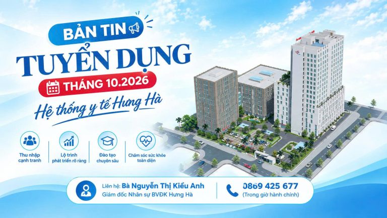 BẢN TIN TUYỂN DỤNG HỆ THỐNG Y TẾ HƯNG HÀ